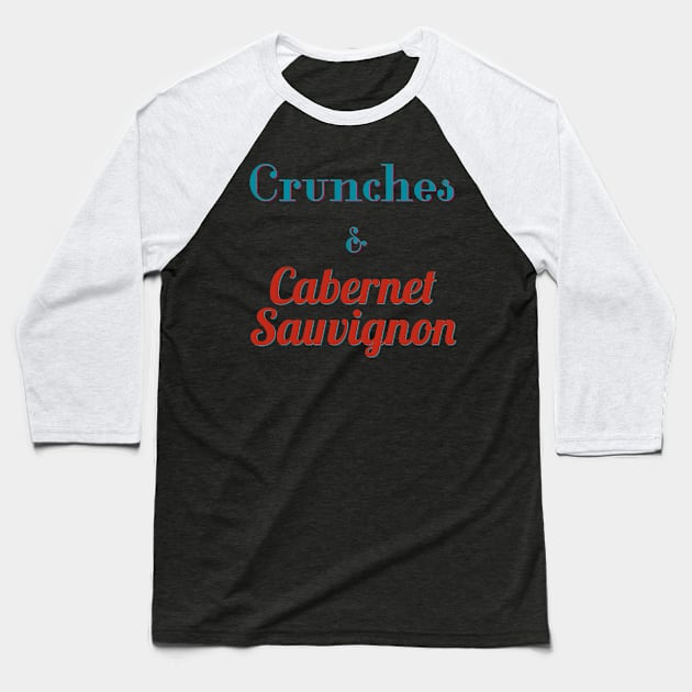 Crunches and Cabernet Sauvignon Baseball T-Shirt by abrushwithhumor